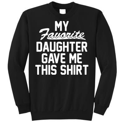 My Favorite Daughter Gave Me This Shirt Sweatshirt