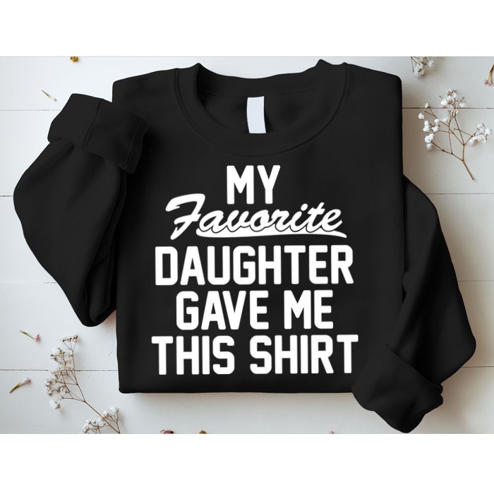 My Favorite Daughter Gave Me This Shirt Sweatshirt