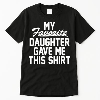 My Favorite Daughter Gave Me This Shirt Tall T-Shirt