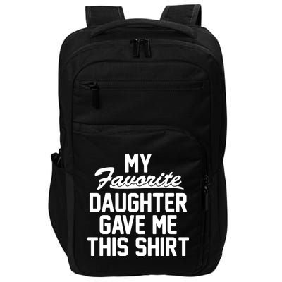 My Favorite Daughter Gave Me This Shirt Impact Tech Backpack
