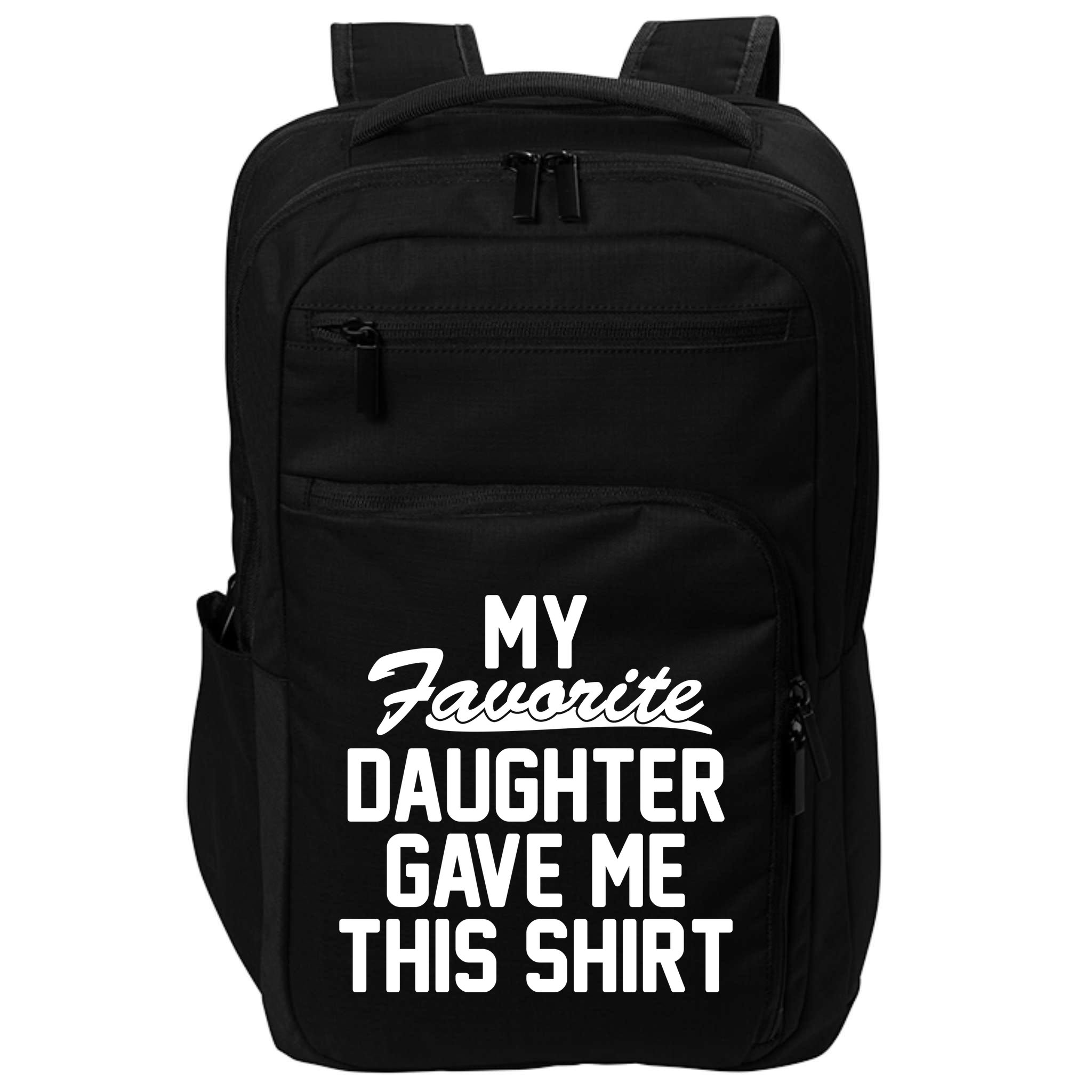 My Favorite Daughter Gave Me This Shirt Impact Tech Backpack