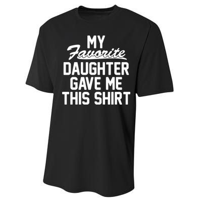 My Favorite Daughter Gave Me This Shirt Performance Sprint T-Shirt