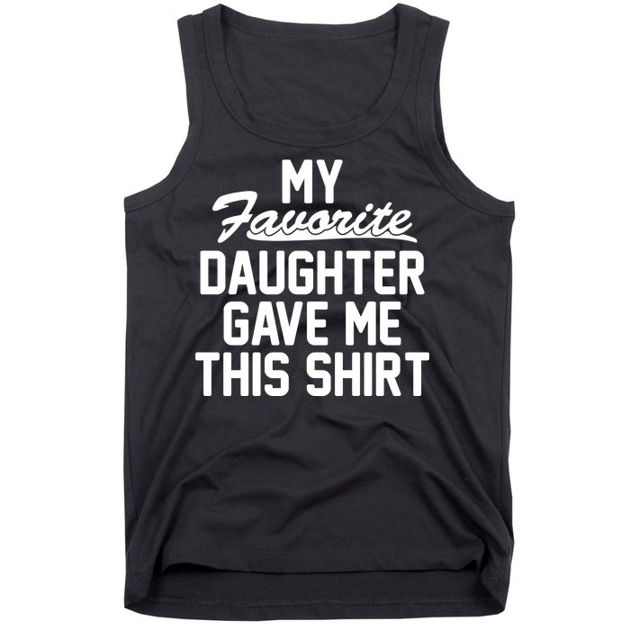 My Favorite Daughter Gave Me This Shirt Tank Top