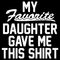 My Favorite Daughter Gave Me This Shirt Womens T-Shirt