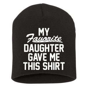 My Favorite Daughter Gave Me This Shirt Short Acrylic Beanie