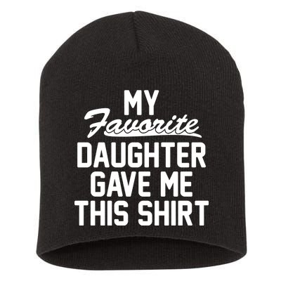 My Favorite Daughter Gave Me This Shirt Short Acrylic Beanie