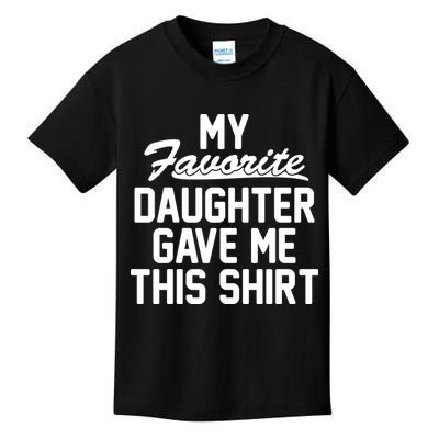 My Favorite Daughter Gave Me This Shirt Kids T-Shirt