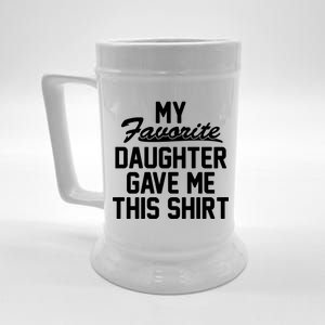 My Favorite Daughter Gave Me This Shirt Beer Stein