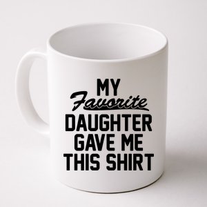 My Favorite Daughter Gave Me This Shirt Coffee Mug