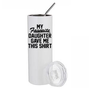 My Favorite Daughter Gave Me This Shirt Stainless Steel Tumbler