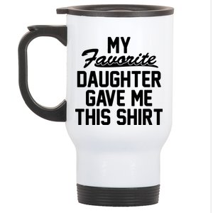 My Favorite Daughter Gave Me This Shirt Stainless Steel Travel Mug