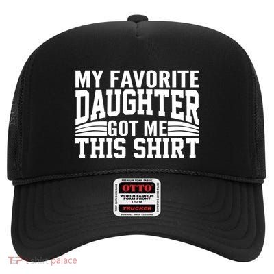 My Favorite Daughter Got Me This High Crown Mesh Back Trucker Hat