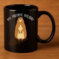 My Favorite Holiday Groundhog Day 11oz C Handle Ceramic Mug