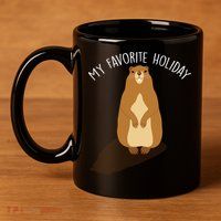 My Favorite Holiday Groundhog Day 11oz C Handle Ceramic Mug