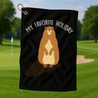 My Favorite Holiday Groundhog Day Golf Towel