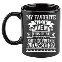 My Favorite Niece Gave Me This 11oz C Handle Ceramic Mug