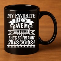 My Favorite Niece Gave Me This 11oz C Handle Ceramic Mug