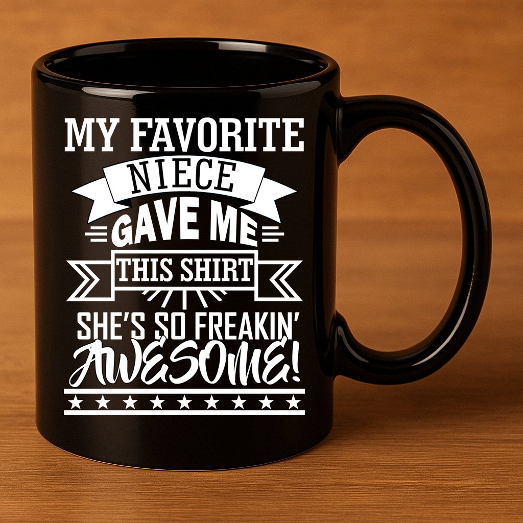 My Favorite Niece Gave Me This 11oz C Handle Ceramic Mug