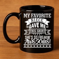 My Favorite Niece Gave Me This 11oz C Handle Ceramic Mug