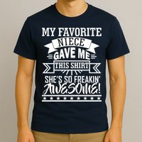 My Favorite Niece Gave Me This T-Shirt