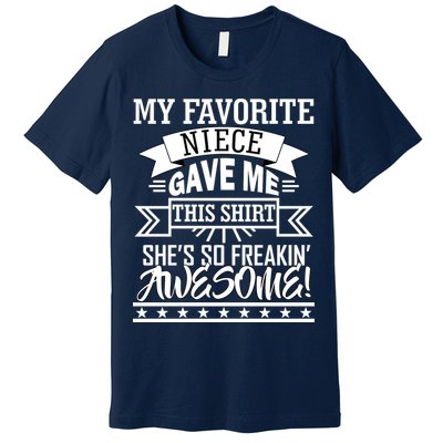 My Favorite Niece Gave Me This Premium T-Shirt