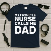My Favorite Nurse Call Me Dad T-Shirt