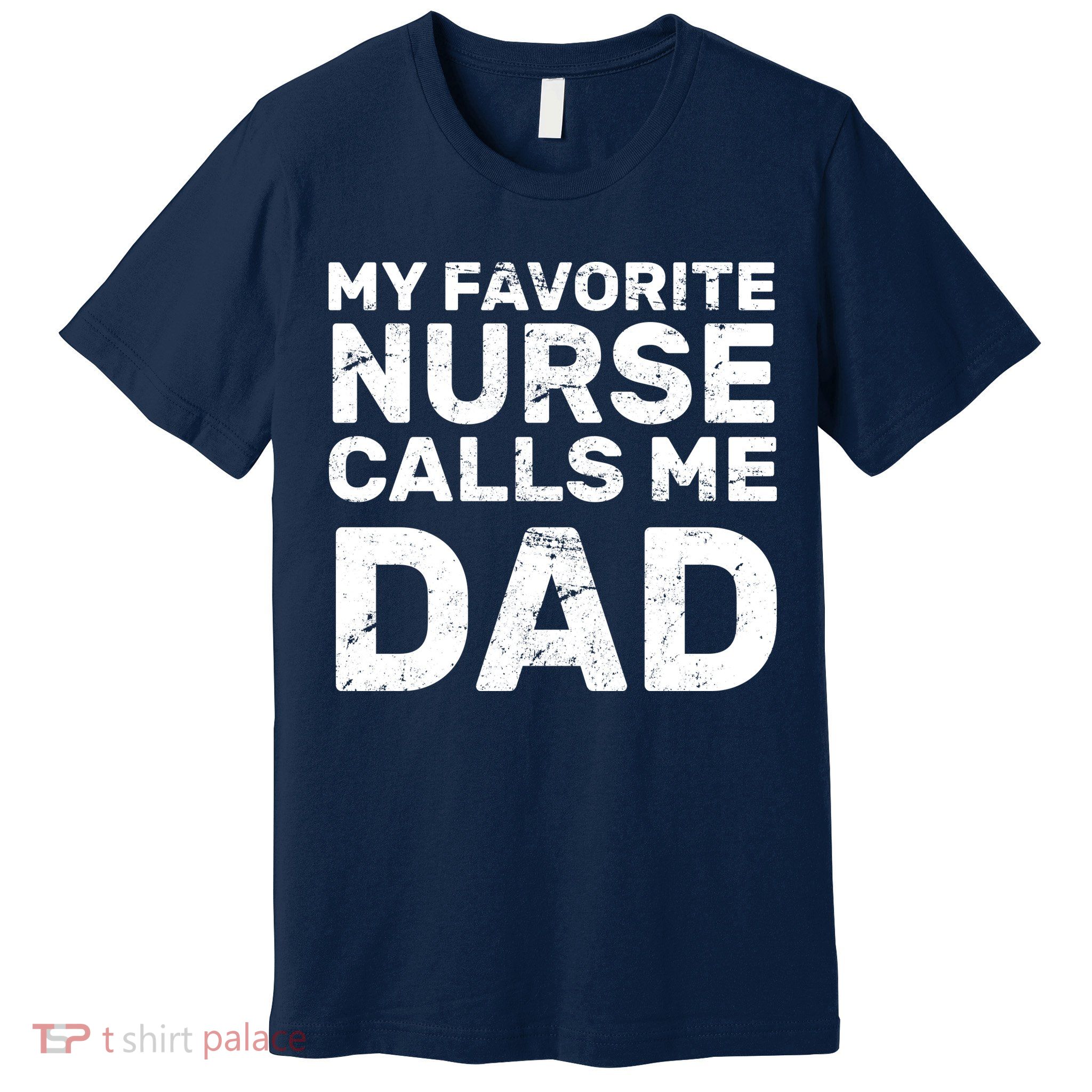 My Favorite Nurse Call Me Dad Premium T-Shirt