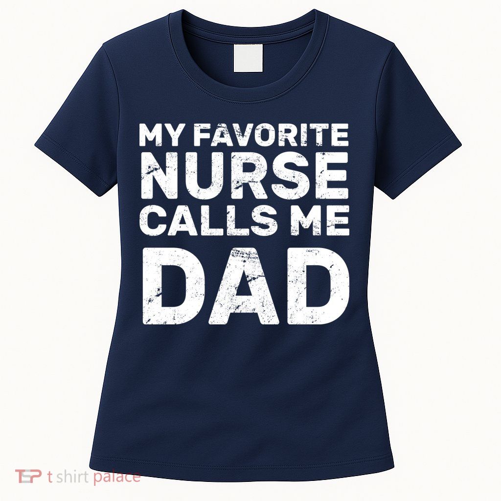 My Favorite Nurse Call Me Dad Womens T-Shirt