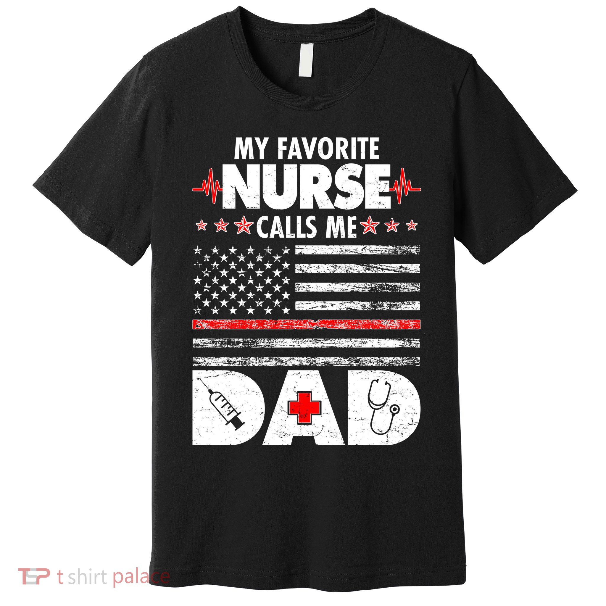 My Favorite Nurse Calls Me Dad Support Frontline Premium T-Shirt