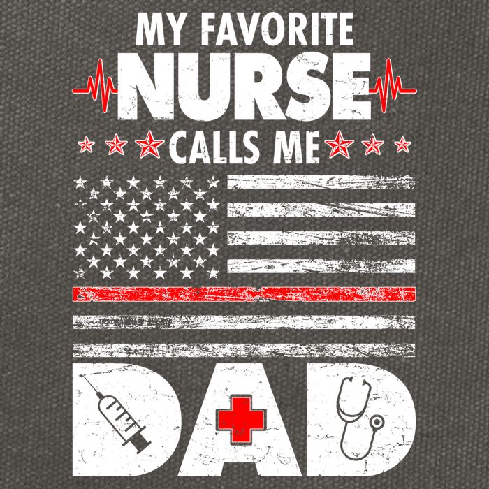 My Favorite Nurse Calls Me Dad Support Frontline Cotton Canvas Backpack