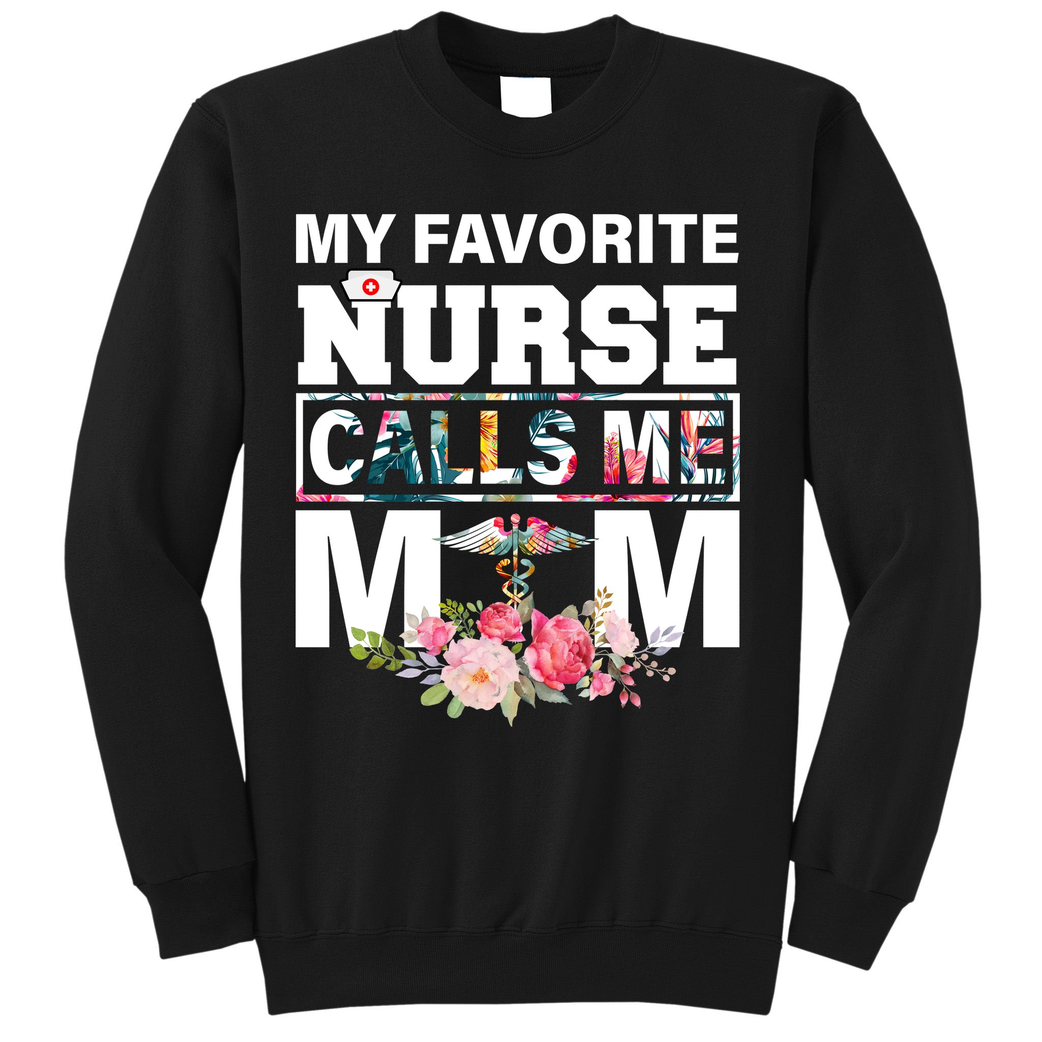 My Favorite Nurse Calls Me Mom Sweatshirt