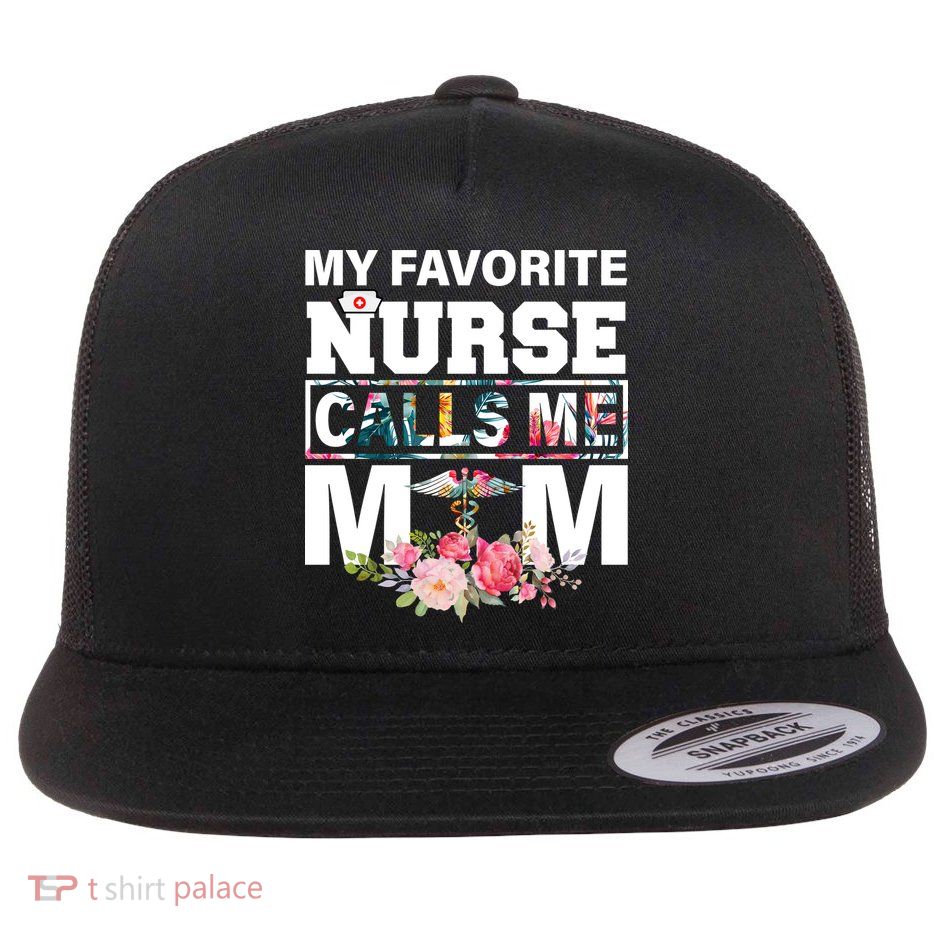My Favorite Nurse Calls Me Mom Flat Bill Trucker Hat