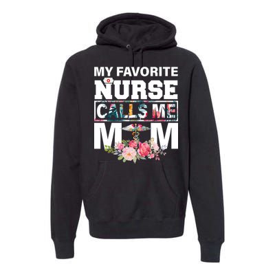 My Favorite Nurse Calls Me Mom Premium Hoodie