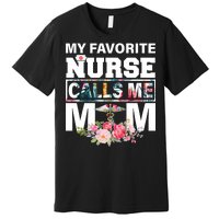 My Favorite Nurse Calls Me Mom Premium T-Shirt