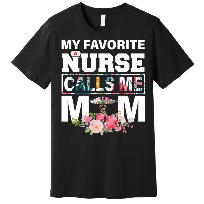 My Favorite Nurse Calls Me Mom Premium T-Shirt