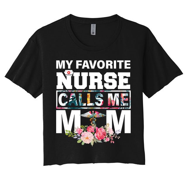 My Favorite Nurse Calls Me Mom Crop Top