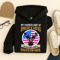My Favorite Part of Hunting is Seeing God's Handiwork Hoodie