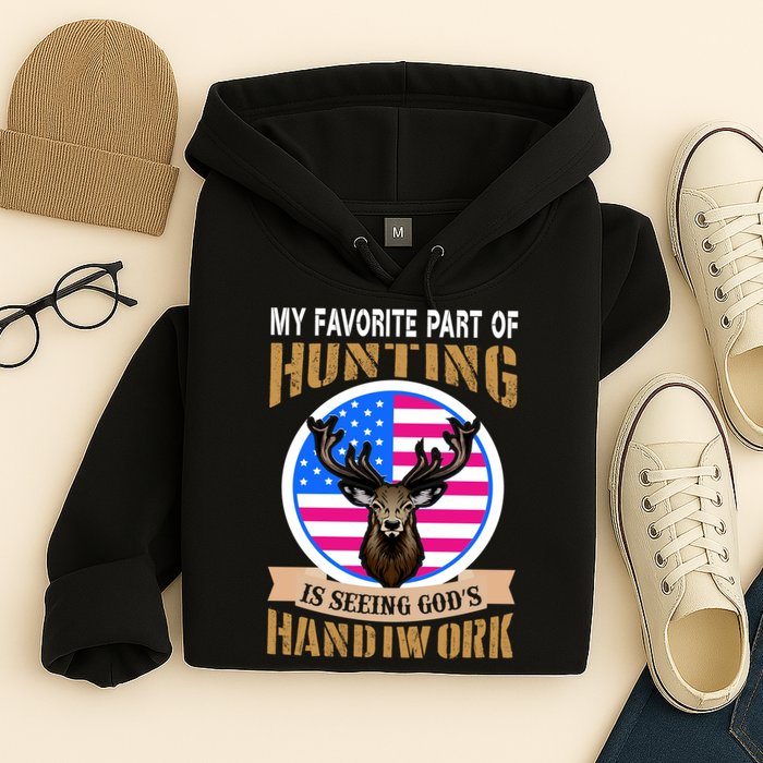 My Favorite Part of Hunting is Seeing God's Handiwork Hoodie