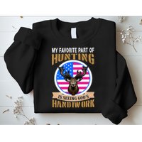 My Favorite Part of Hunting is Seeing God's Handiwork Sweatshirt