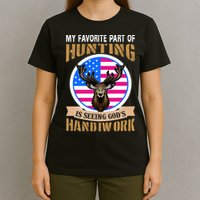 My Favorite Part of Hunting is Seeing God's Handiwork T-Shirt