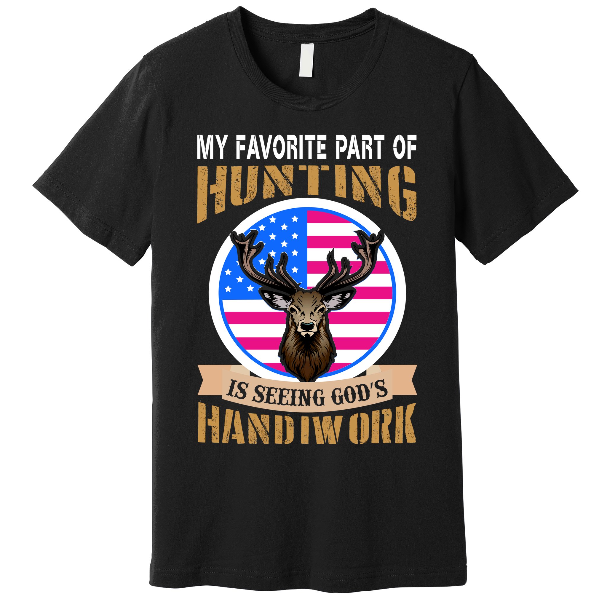 My Favorite Part of Hunting is Seeing God's Handiwork Premium T-Shirt
