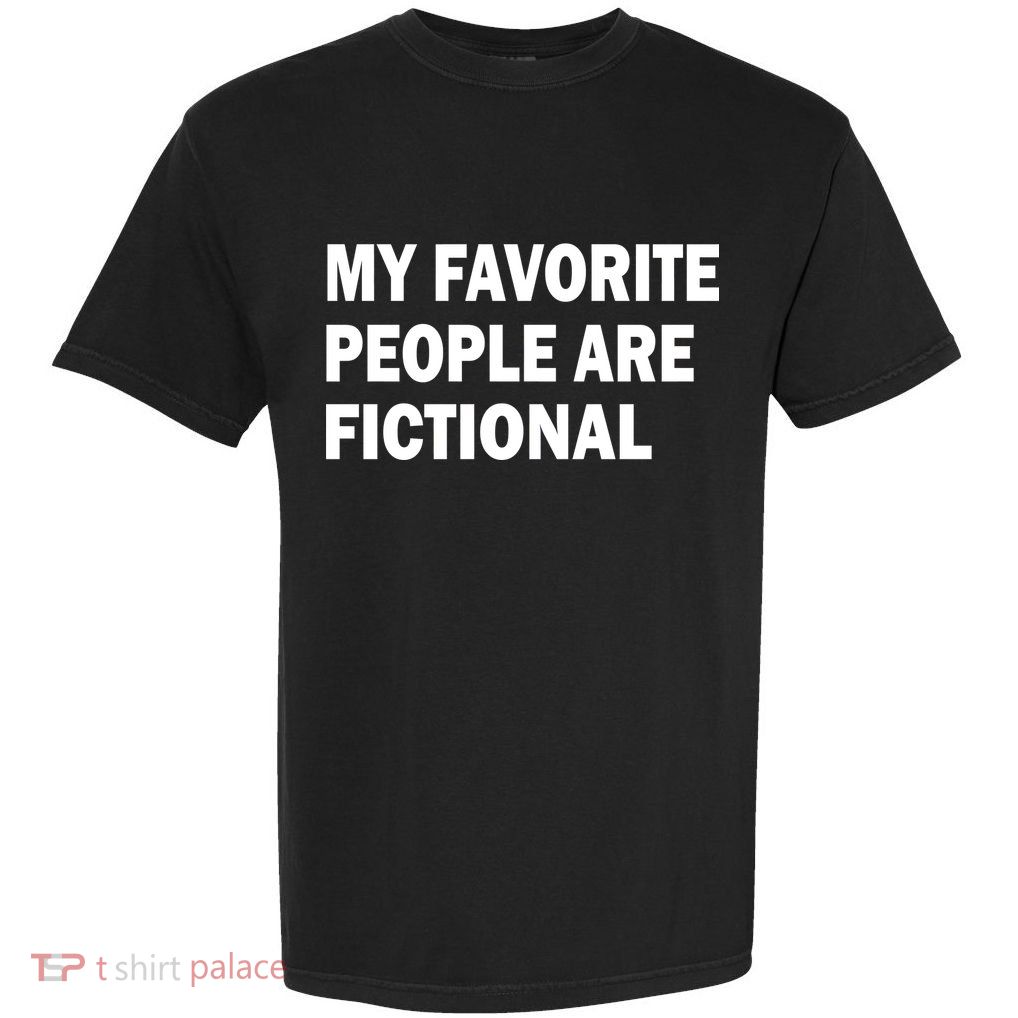 My Favorite People Are Fictional Garment-Dyed Heavyweight T-Shirt