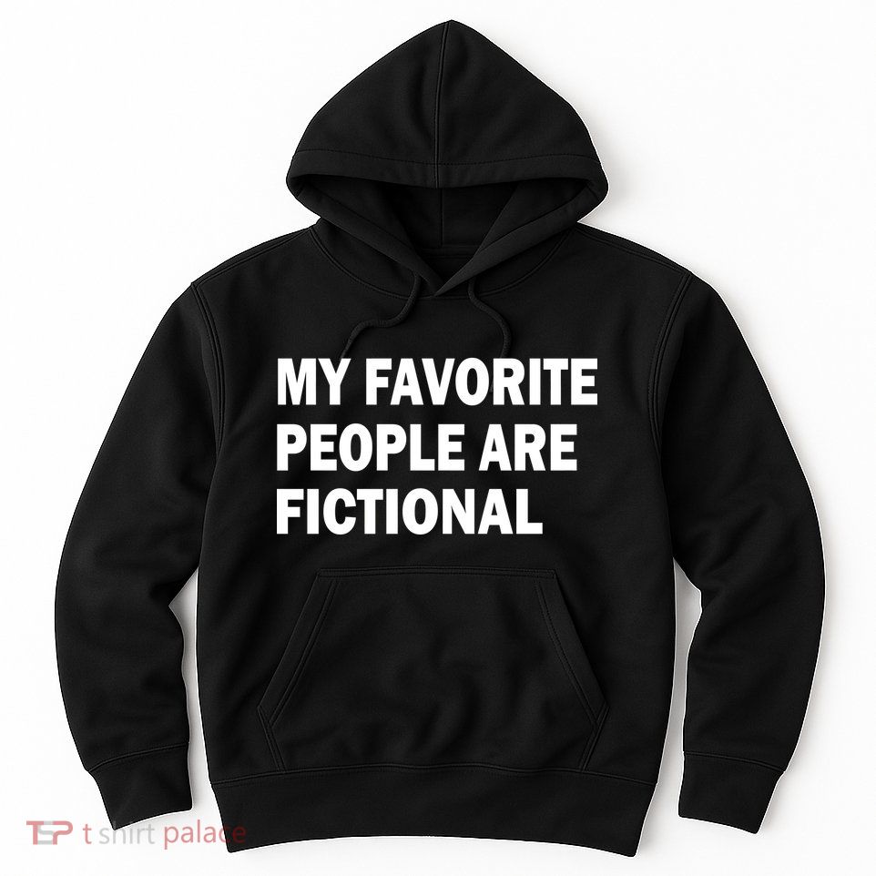My Favorite People Are Fictional Hoodie