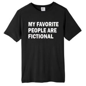 My Favorite People Are Fictional Tall Fusion ChromaSoft Performance T-Shirt