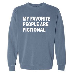 My Favorite People Are Fictional Garment-Dyed Sweatshirt