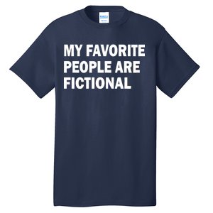 My Favorite People Are Fictional Tall T-Shirt