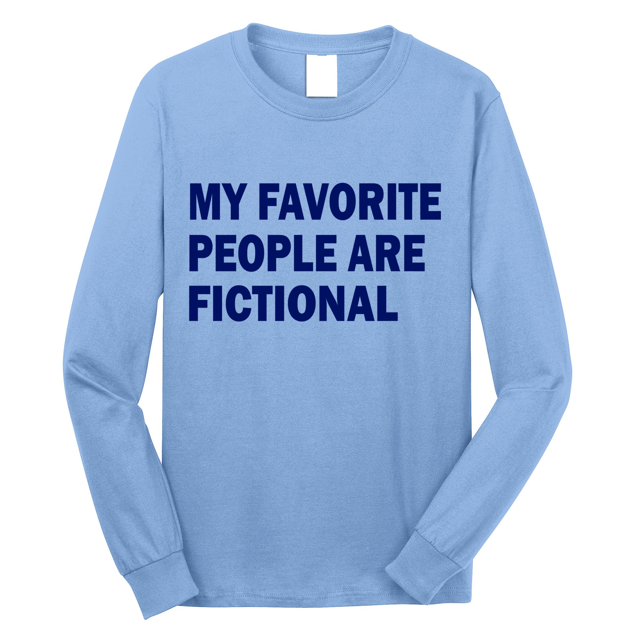 My Favorite People Are Fictional Long Sleeve Shirt