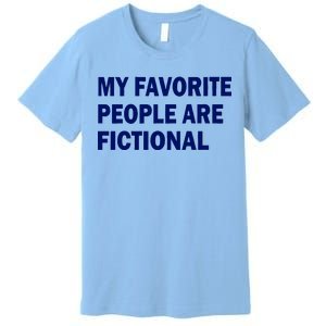 My Favorite People Are Fictional Premium T-Shirt