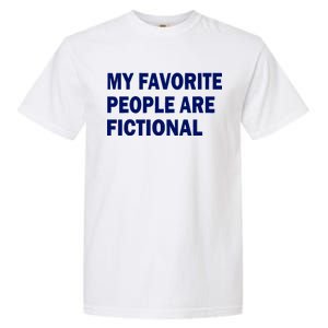 My Favorite People Are Fictional Garment-Dyed Heavyweight T-Shirt