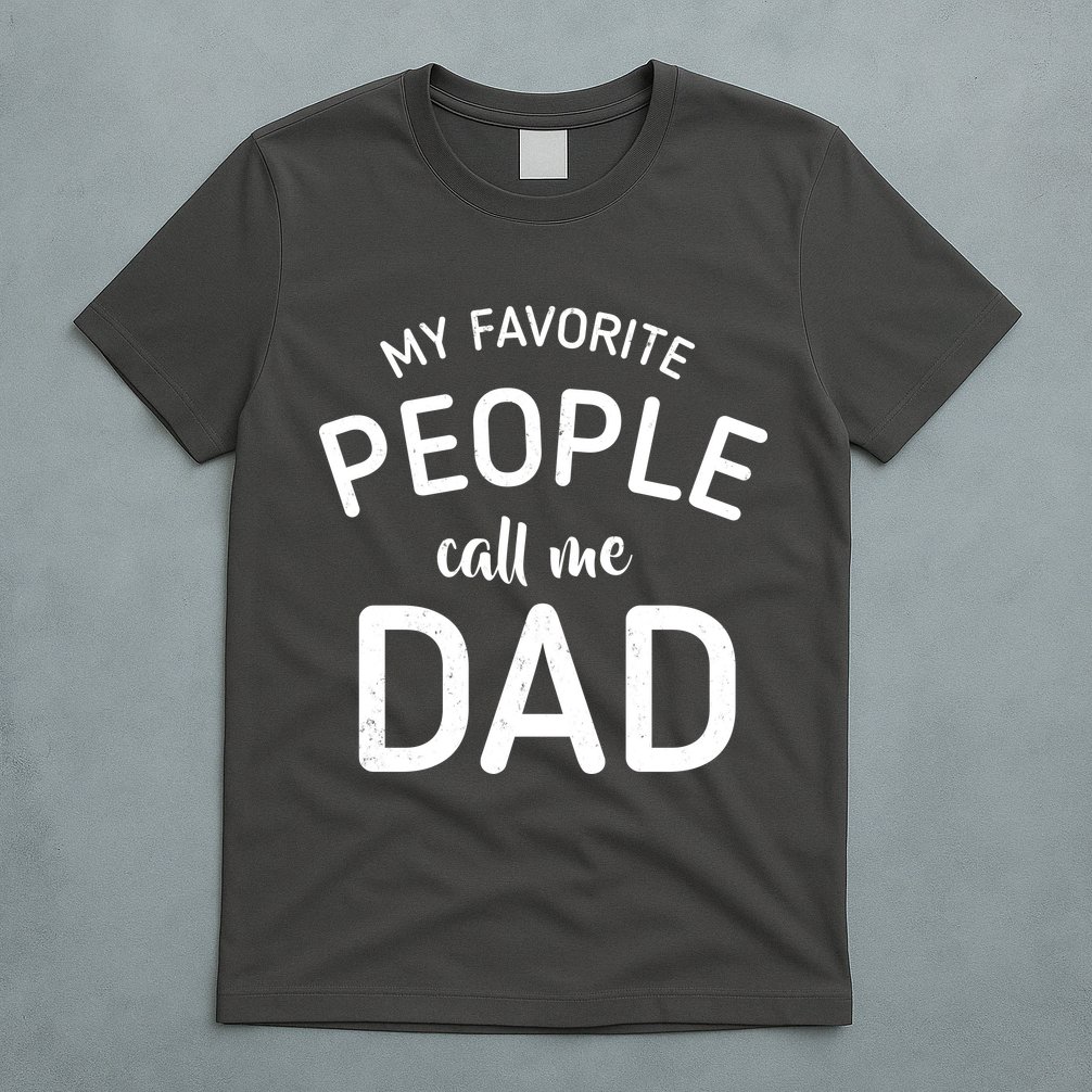 My Favorite People Call Me Dad T-Shirt